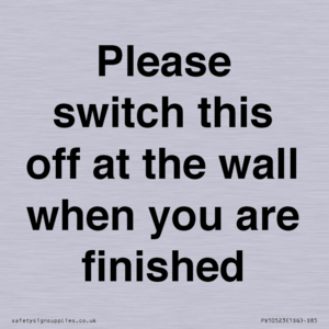 Please switch this off at the wall when you are finished